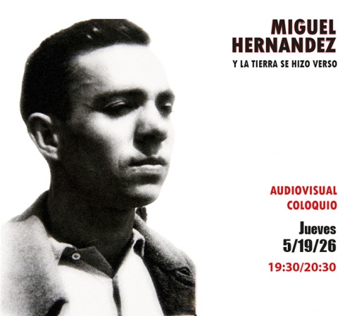 Audiovisual/Coloquio: MIGUEL HERNÁNDEZ Y LA TIERRA SE HIZO VERSO